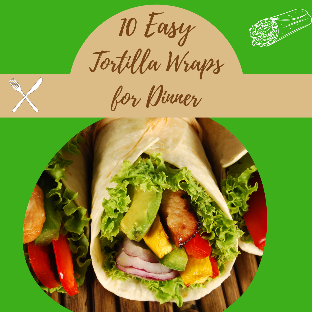 10 Easy Tortilla Wrap Ideas for Dinner - Mysty Pfeffer