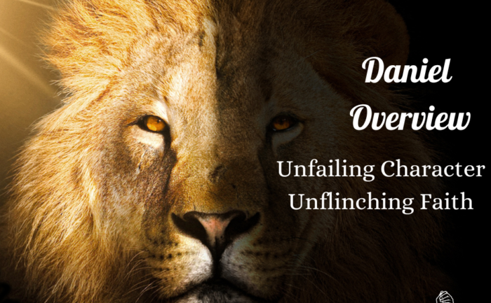 Daniel Overview--Unfailing Character, Unflinching Faith